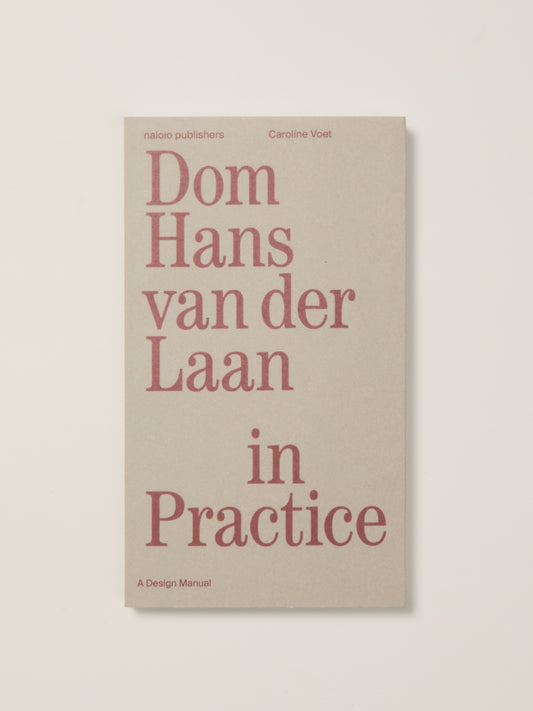 Dom Hans van der Laan in Practice: A Design Manual