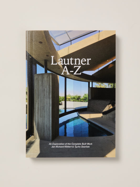 Lautner A-Z: An Exploration Of The Complete Built Work (Expanded Edition)
