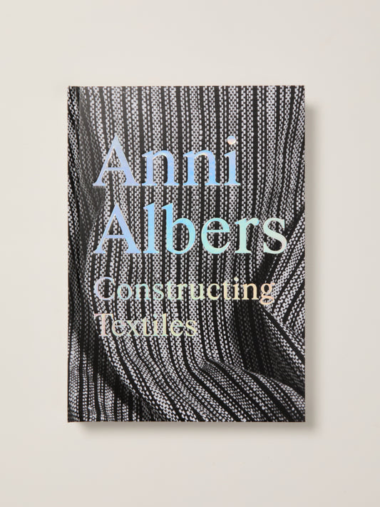 Anni Albers: Constructing Textiles