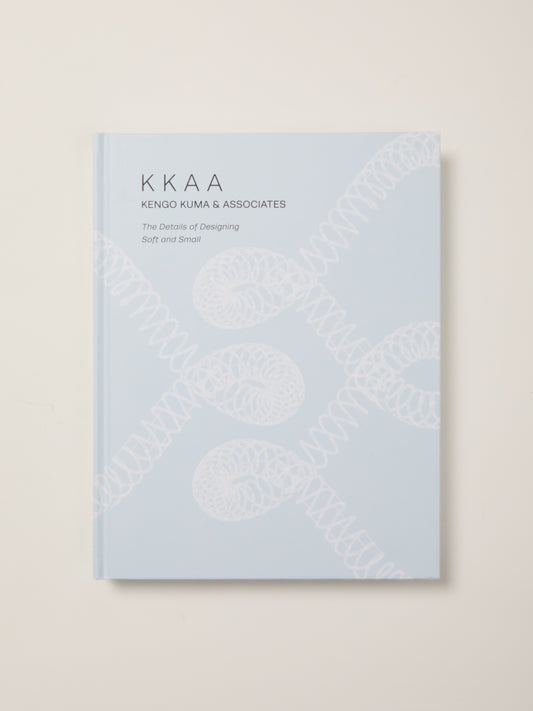 KKAA Kengo Kuma and Associates: The Details of Designing Soft and Small