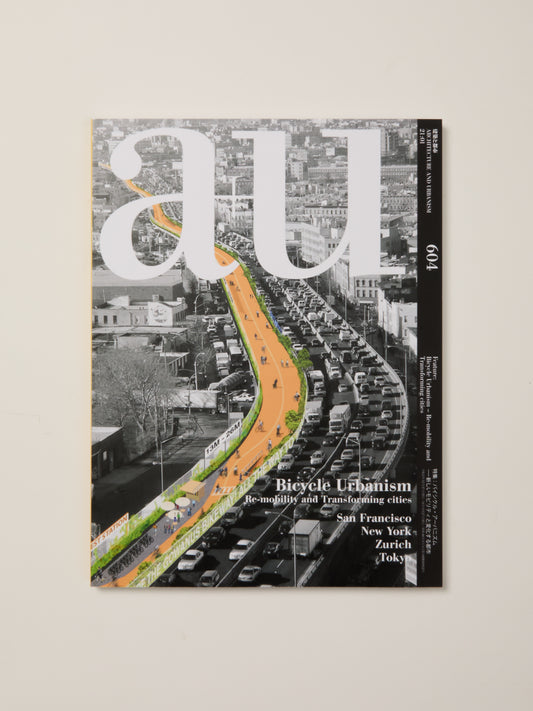 A+U 604 21:01 Bicycle Urbanism - Re-Mobility And Transforming Cities San Francisco, New York, Zurich, Tokyo