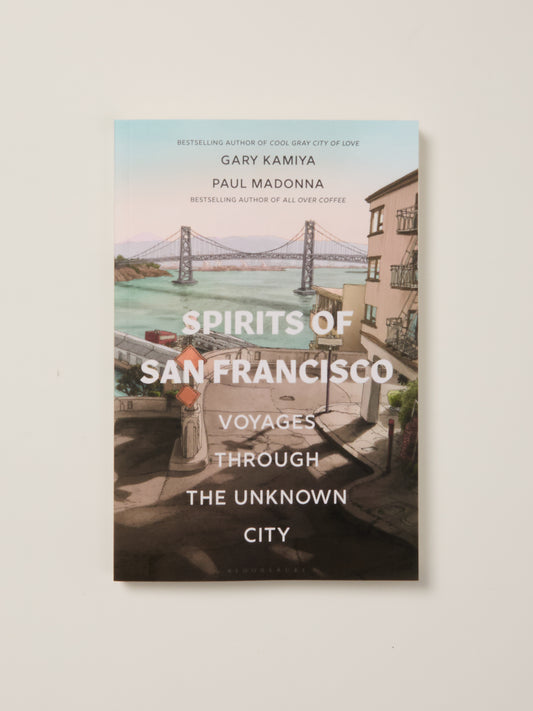 Spirits of San Francisco Voyages Through the Unknown City
