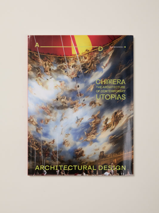Architectural Design 96.2: Chimera: The Architecture of Contemporary Utopias