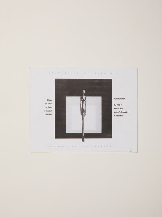 Rudy Hunziker: A House and Gallery for the Art of Giacometti and Albers. The 1990-91 Harry S. Shure Visiting Professorship in Architecture