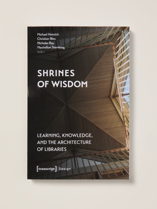 Shrines of Wisdom: Learning, Knowledge, and the Architecture of Libraries