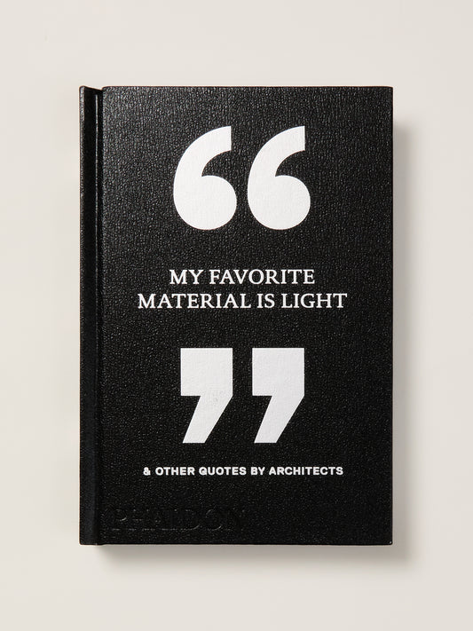 My Favorite Material Is Light: & Other Quotes by Architects