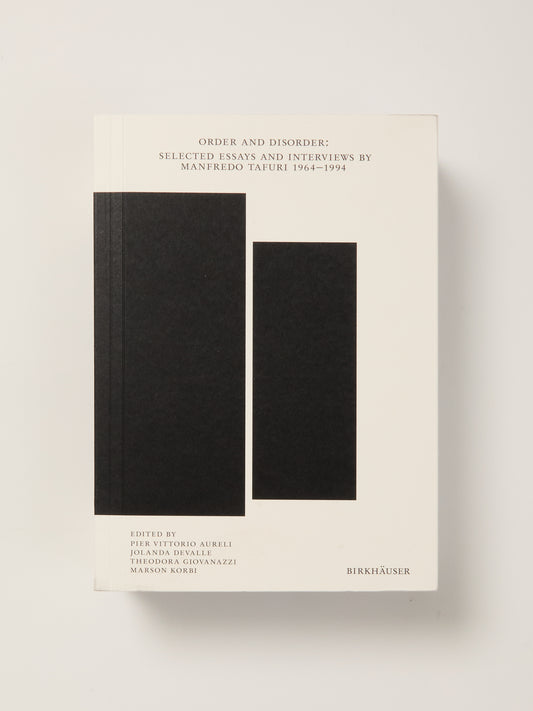 Order and Disorder: Selected Essays and Interviews by Manfredo Tafuri 1964-1994