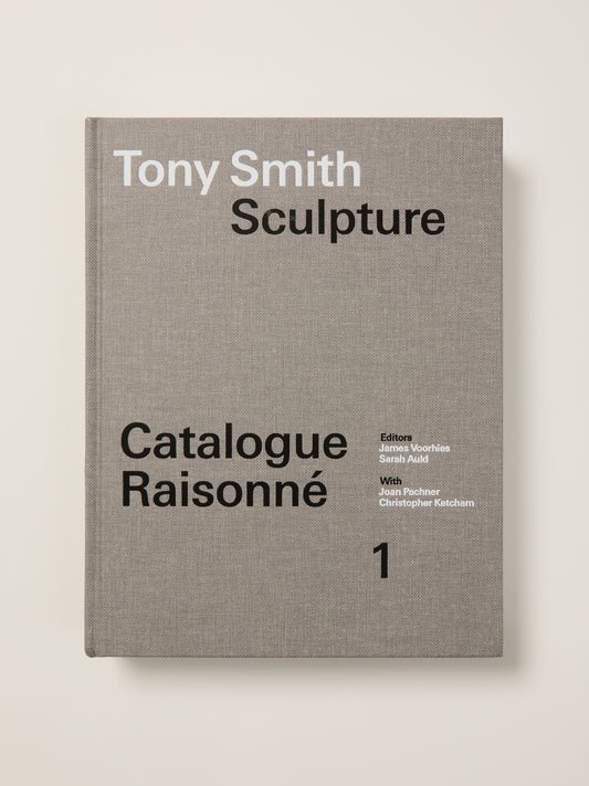 Tony Smith Catalogue Raisonné: Volume 1 Sculpture