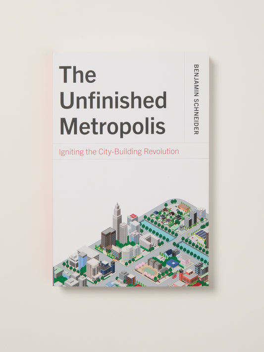 The Unfinished Metropolis: Igniting the City-Building Revolution