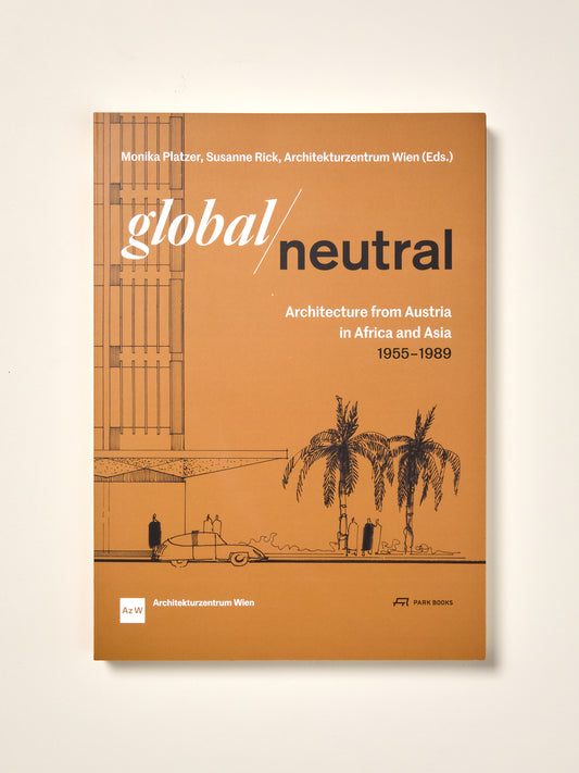 Global/Neutral: Architecture from Austria in Africa and Asia 1955–1989