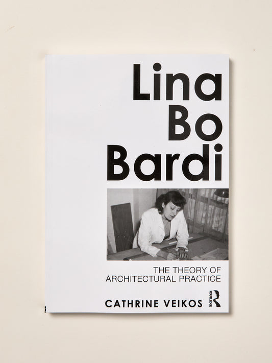 Lina Bo Bardi: The Theory of Architectural Practice