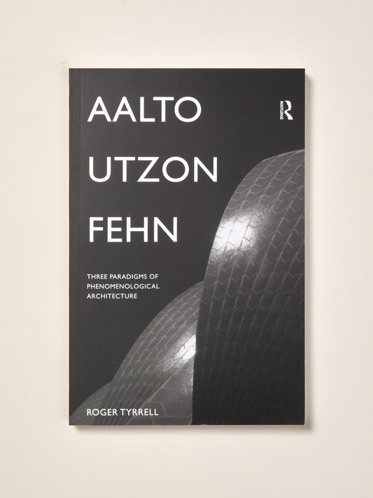Aalto, Utzon, Fehn: Three Paradigms of Phenomenological Architecture