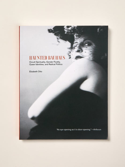 Haunted Bauhaus: Occult Spirituality, Gender Fluidity, Queer Identities, and Radical Politics
