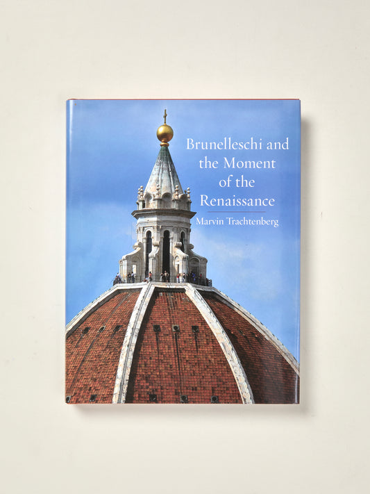 Brunelleschi and the Moment of the Renaissance
