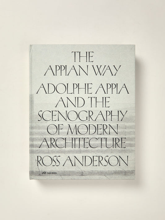 The Appian Way: Adolphe Appia and the Scenography of Modern Architecture