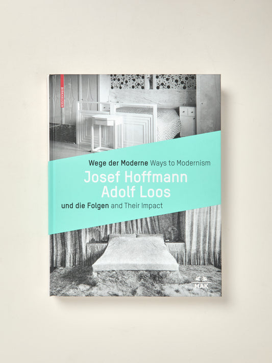 Ways To Modernism: Josef Hoffmann, Adolf Loos, And Their Impact