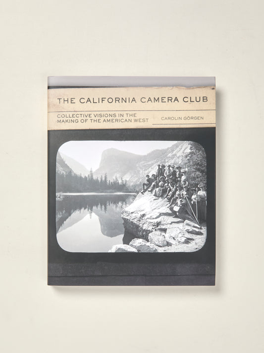 The California Camera Club: Collective Visions in the Making of the American West