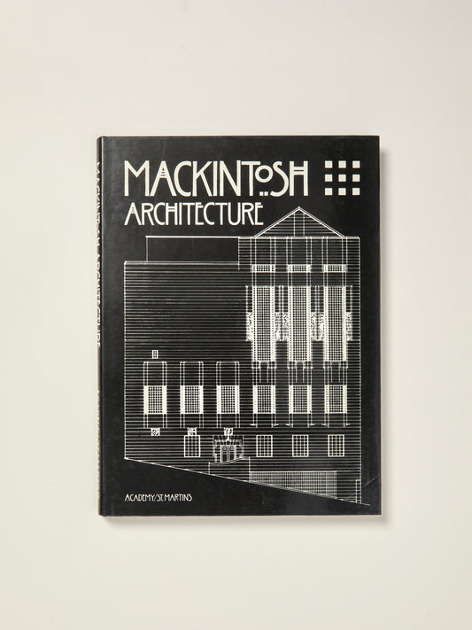 Mackintosh Architecture: The Complete Buildings and Selected Projects