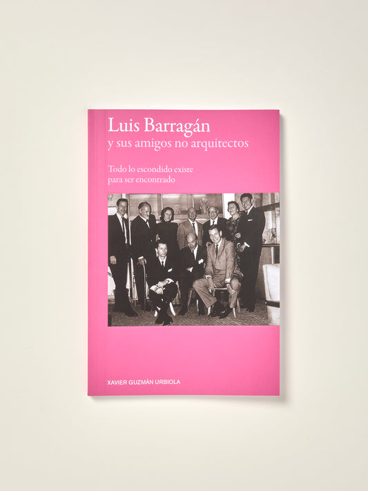 Luis Barragán y sus Amigos no Arquitectos