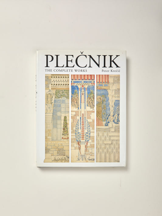 Joze Plecnik [1872-1957]: The Complete Works