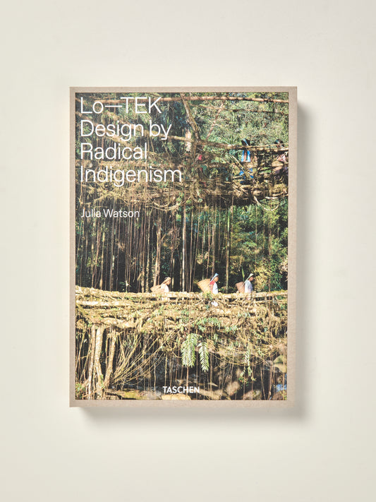 Lo-TEK: Design by Radical Indigenism