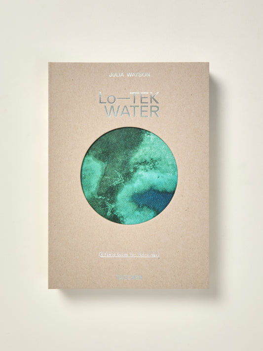 Julia Watson: Lo-TEK. Water - a Field Guide for TEKnology