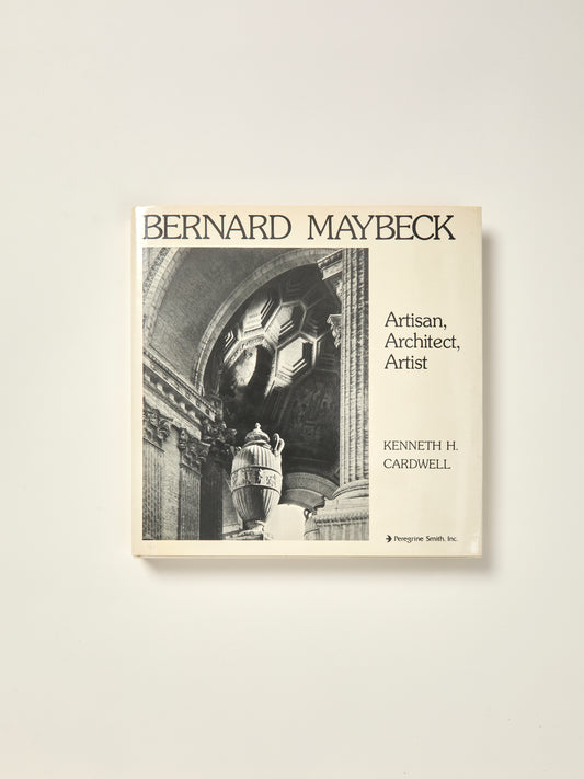 Bernard Maybeck: Artisan, Architect, Artist