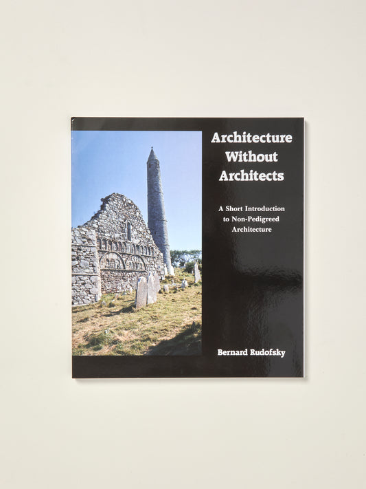 Architecture Without Architects: A Short Introduction to Non-Pedigreed Architecture