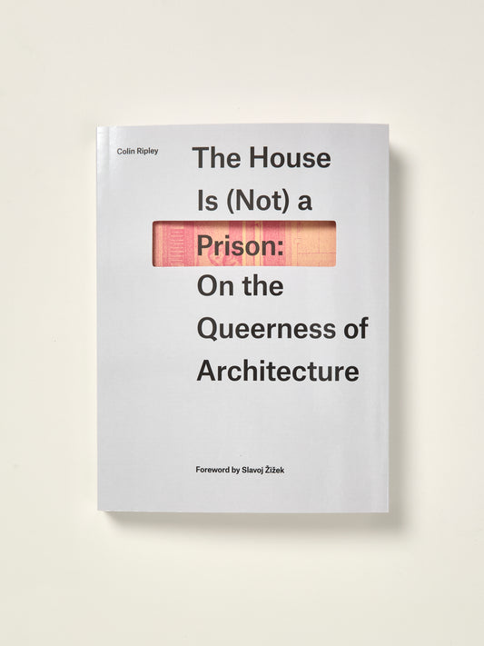 The House Is (Not) a Prison: On the Queerness of Architecture