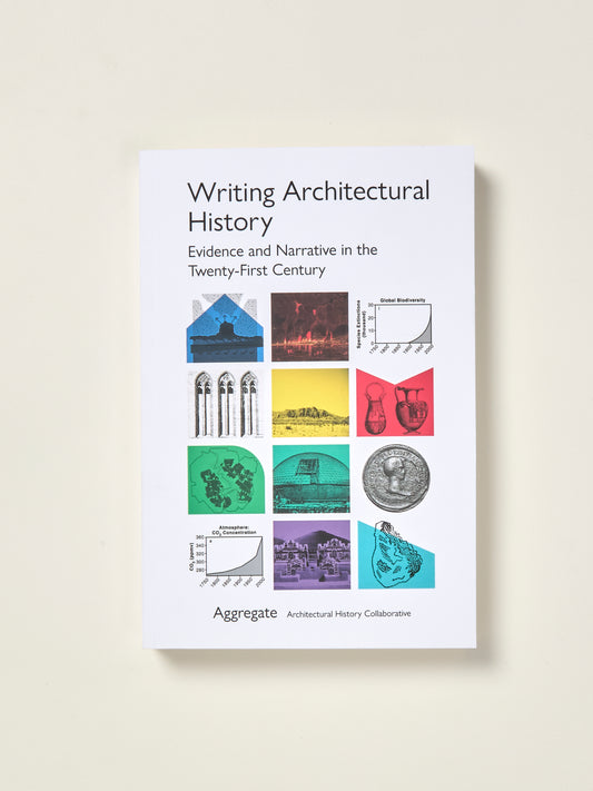 Writing Architectural History: Evidence and Narrative in the Twenty-First Century