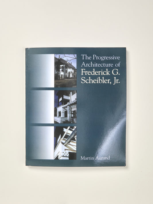 The Progressive Architecture Of Frederick G. Scheibler, Jr