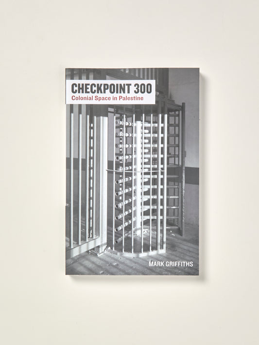 Checkpoint 300: Colonial Space in Palestine