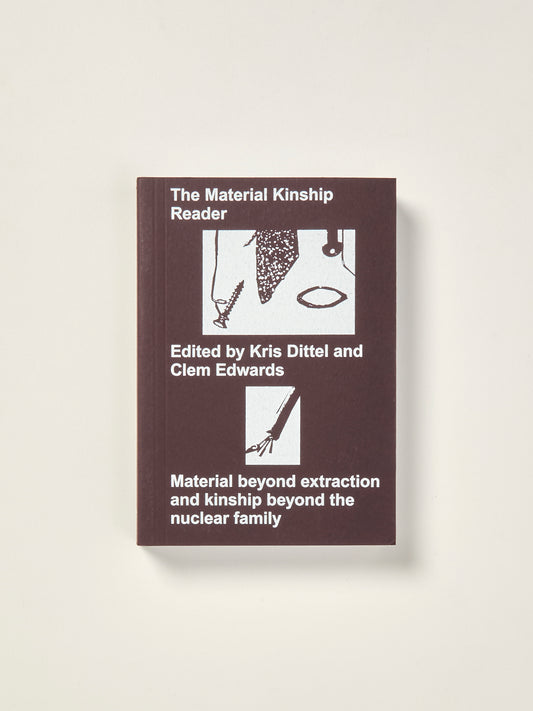 The Material Kinship Reader: Material Beyond Extraction and Kinship Beyond the Nuclear Family