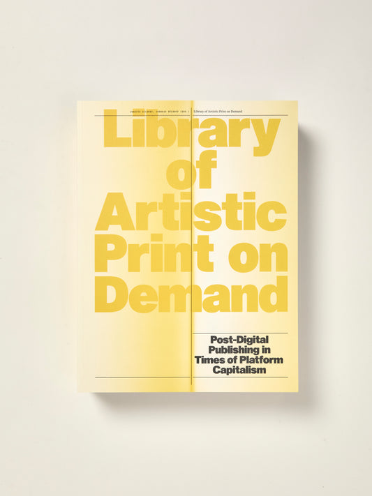 Library of Artistic Print on Demand: Post-Digital Publishing in Times of Platform Capitalism