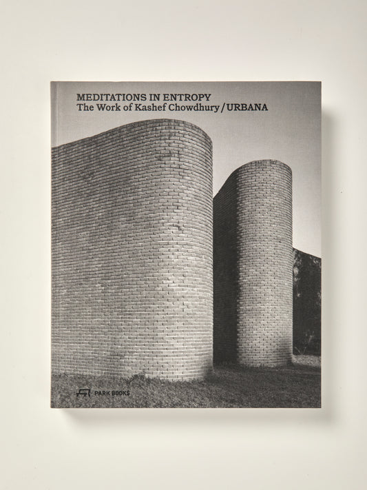 Meditations in Entropy The Work of Kashef Chowdhury / URBANA in Bangladesh