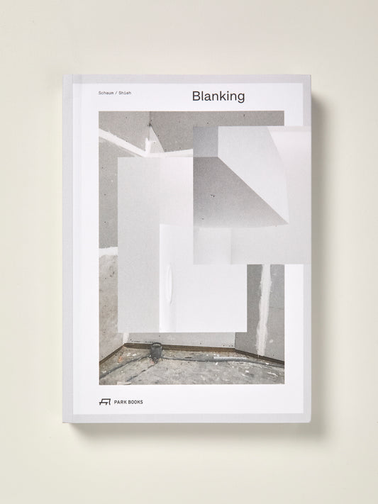 Blanking: An Annotated Archive of Projects and Thoughts on Architecture by Schaum/Shieh