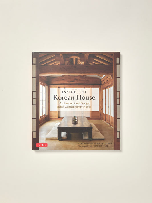 Inside the Korean House: Architecture and Design in the Contemporary Hanok