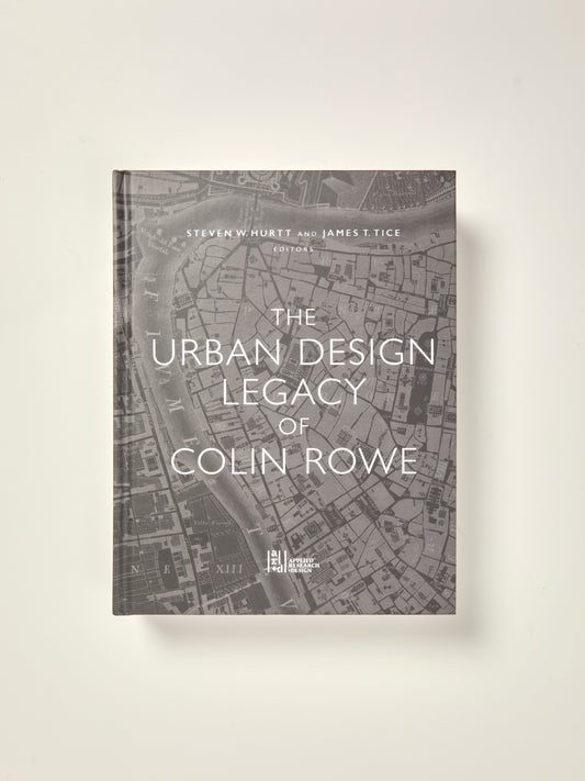 The Urban Design Legacy of Colin Rowe