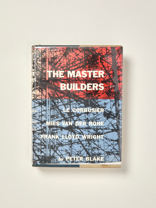 The Master Builders: Le Corbusier, Mies van der Rohe, Frank Lloyd Wright