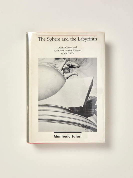 The Sphere and the Labyrinth: Avant-Gardes and Architecture from Piranesi to the 1970s