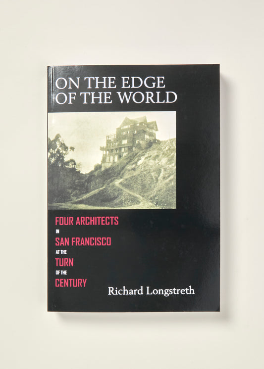 On the Edge of the World Four Architects in San Francisco at the Turn of the Century