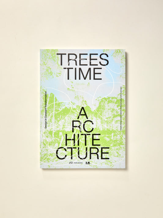 Trees, Time, Architecture: Design in Constant Transformation