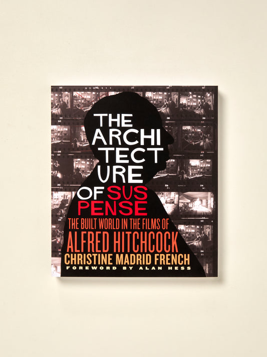 The Architecture of Suspense: The Built World in the Films of Alfred Hitchcock