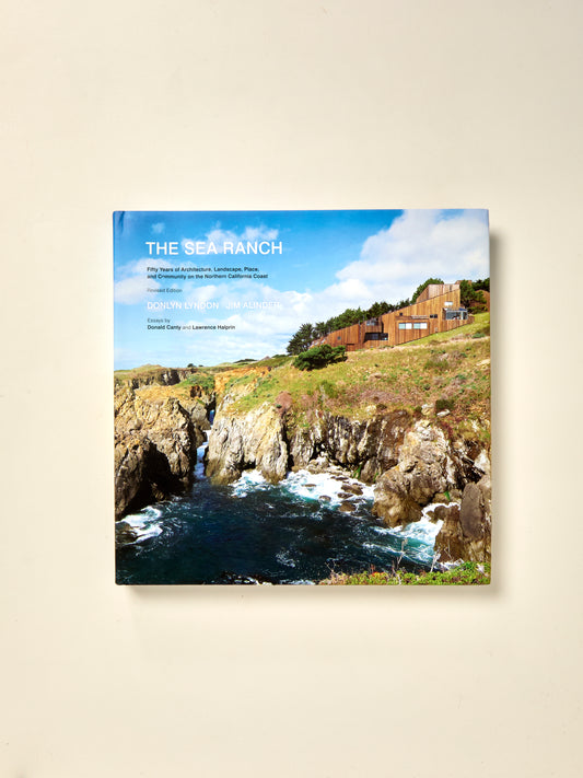 The Sea Ranch: Fifty Years of Architecture, Landscape, Place, and Community on the Northern California Coast