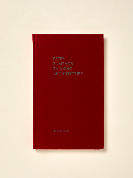 Peter Zumthor: Thinking Architecture, Third Expanded Edition