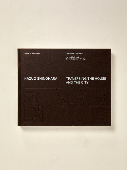 Kazuo Shinohara: Traversing the House and the City
