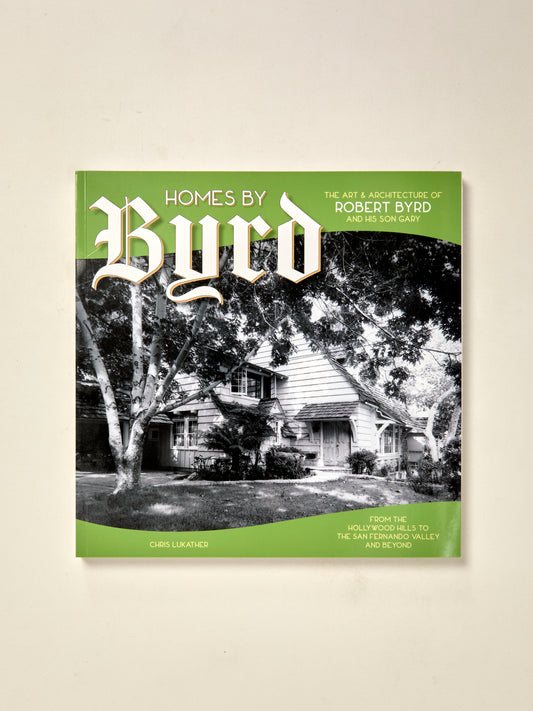 Homes by Byrd : the Art and Architecture of Robert Byrd and His Son Gary