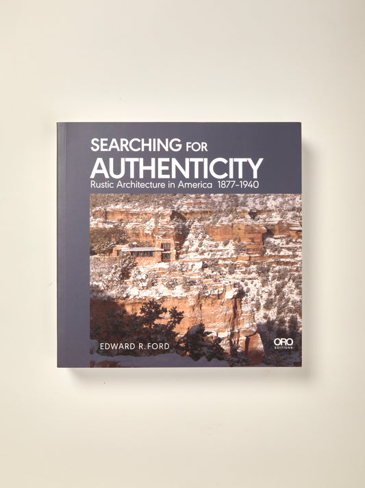 Searching for Authenticity: Rustic Architecture in America 1877-1940