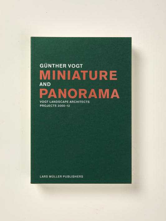 Miniature and Panorama: Vogt Landscape Architects, Projects 2000-2012
