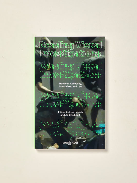 Reading Visual Investigations Between Advocacy, Journalism, and Law